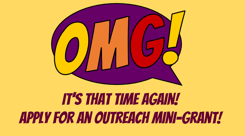 Outreach Mini-Grants. It's that time again! Apply for an Outreach Mini-Grant!