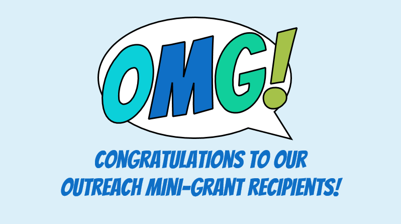 OMG! Congratulations to our outreach mini-grant recipients.