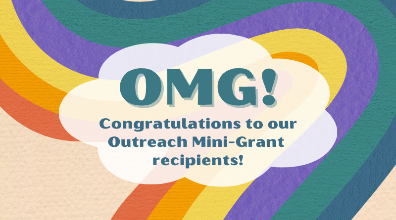 Rainbow background with text: OMG! Congratulations to our Outreach Mini-Grant Recipients