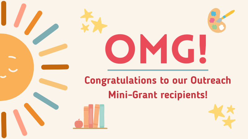 OMG! Congratulations to our Outreach Mini-Grant recipients!