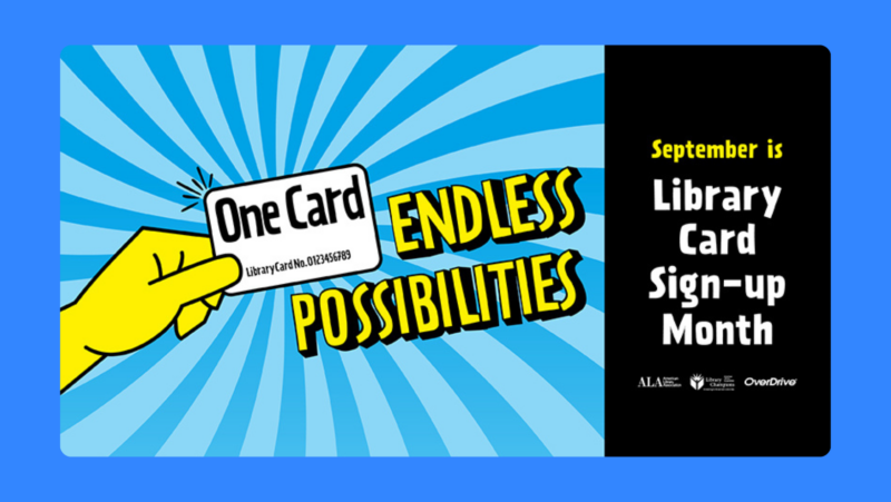 American Library Association's Library Card Sign Up Month logo on blue background showing a hand holding a library card. Text reads: One card, endless possibilities.