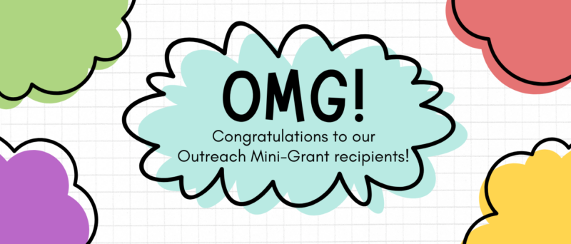 OMG! Congratulations to our Outreach Mini-Grant recipients!