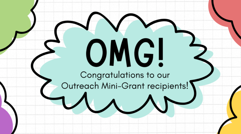 OMG! Congratulations to our Outreach Mini-Grant recipients!